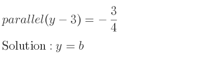 The parallel (y-3)=-3/4 is y=b